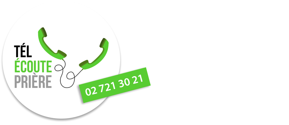 Tél - Écoute - Prière : Une écoute fraternelle par des bénévoles choisis et formés à cette tâche -  Le secours de la prière Tel: +32(0)2 721 30 21